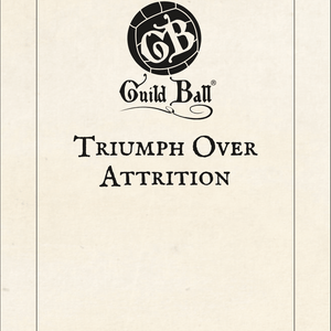 Season 5, Part 1: Triumph Over Attrition | Guild Ball Lore